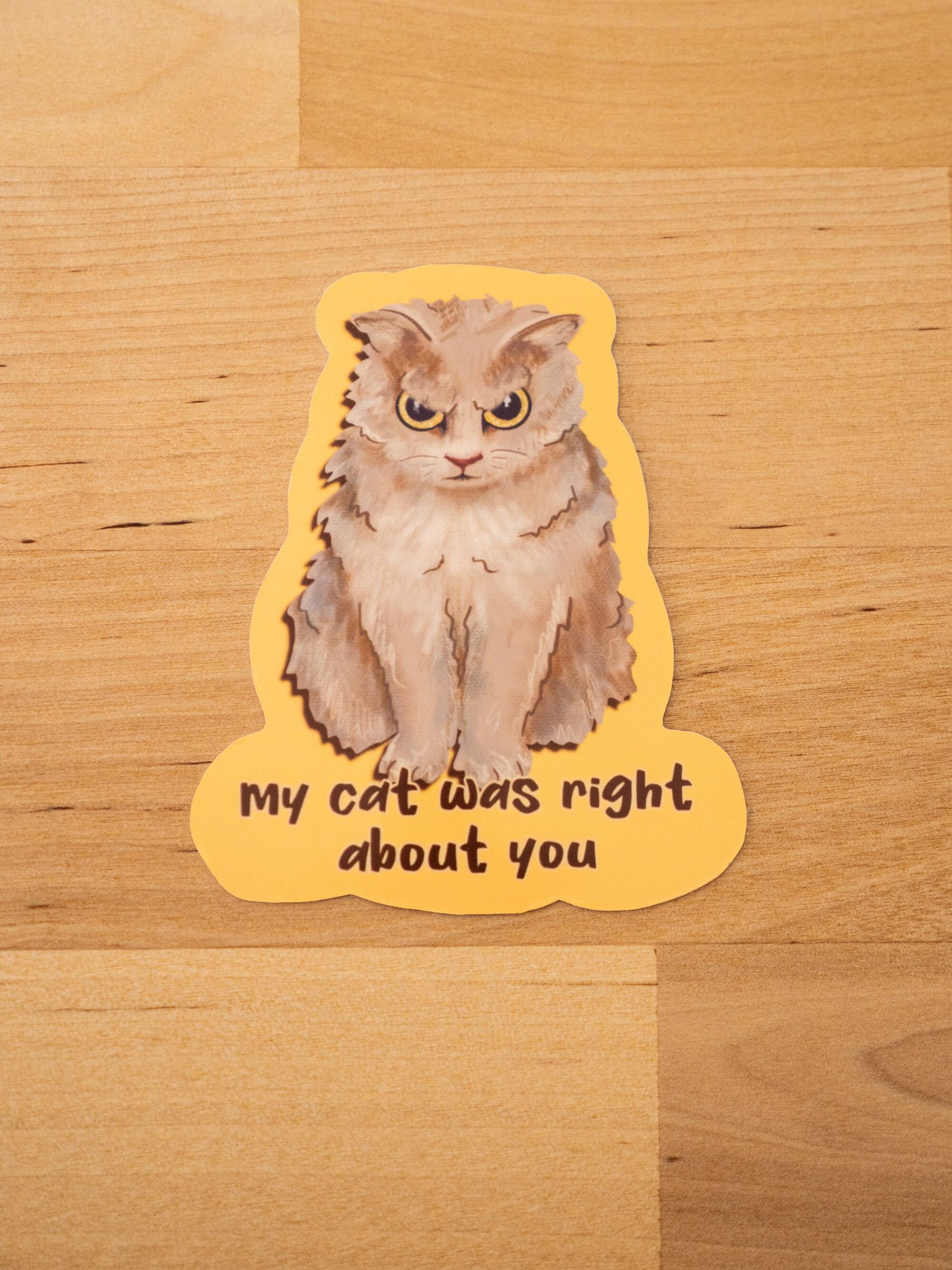 "My Cat Was Right About You" Sticker