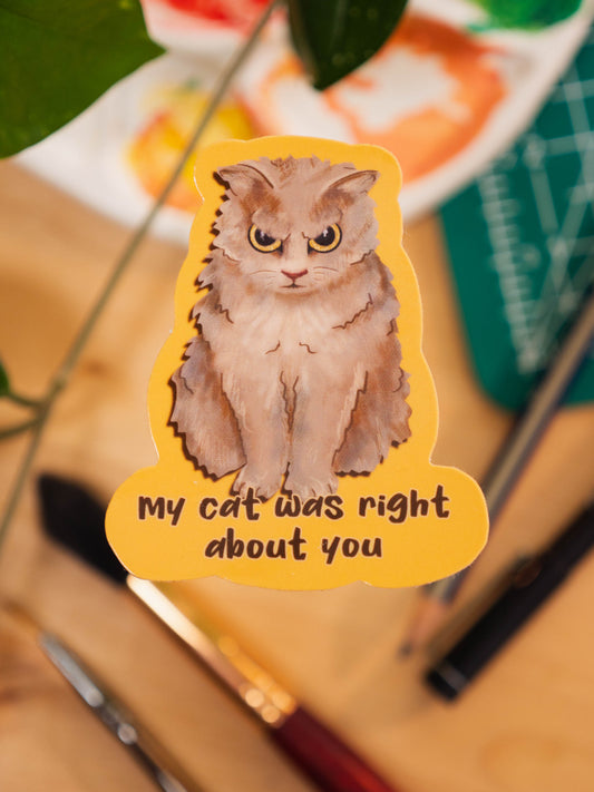 "My Cat Was Right About You" Sticker